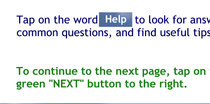 Tap on the word "Help" to look for answers to common questions and find useful tips.
To continue, tap on the green "NEXT" button