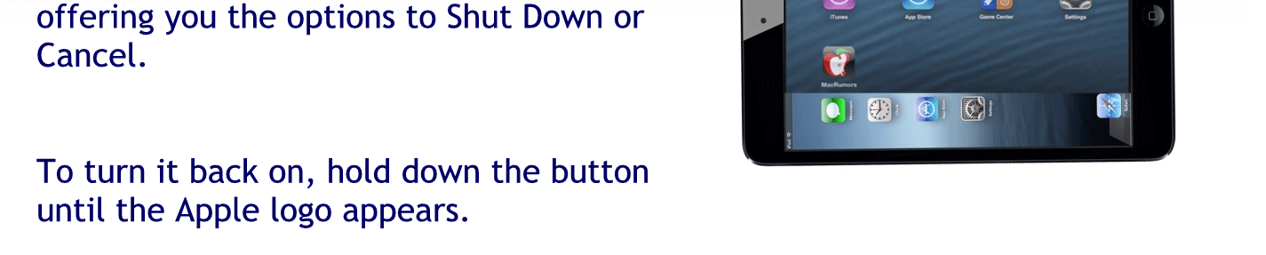 To turn it back on hold down the button until the Apple logo appears