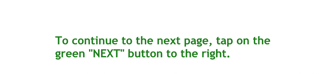 To continue to the next page tap on the green next button to the right