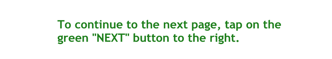 To continue to the next page tap on the green next button to the right