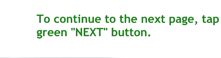 To continue to the next page tap on the green next button to the right