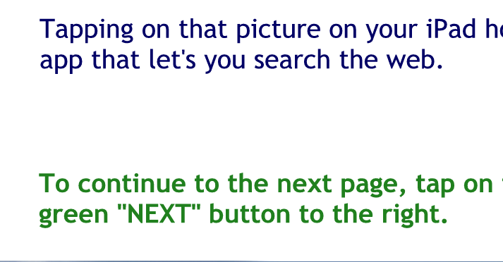 Tapping on that picture on your tablet home screen will open the app that let you search the web.
To continue to the next page tap on the green next button.