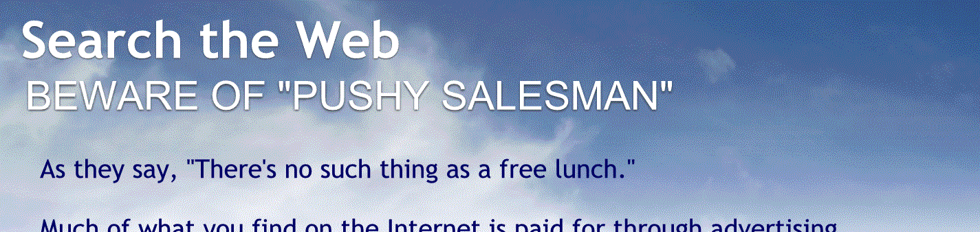 Beware of a pushy salesman.
As they say there’s no such thing as a free lunch.