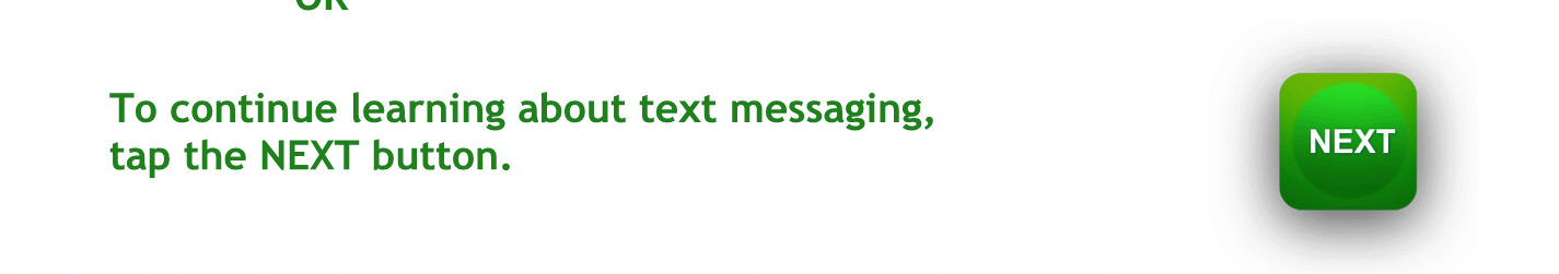 To continue learning about text/messaging tap the next button.