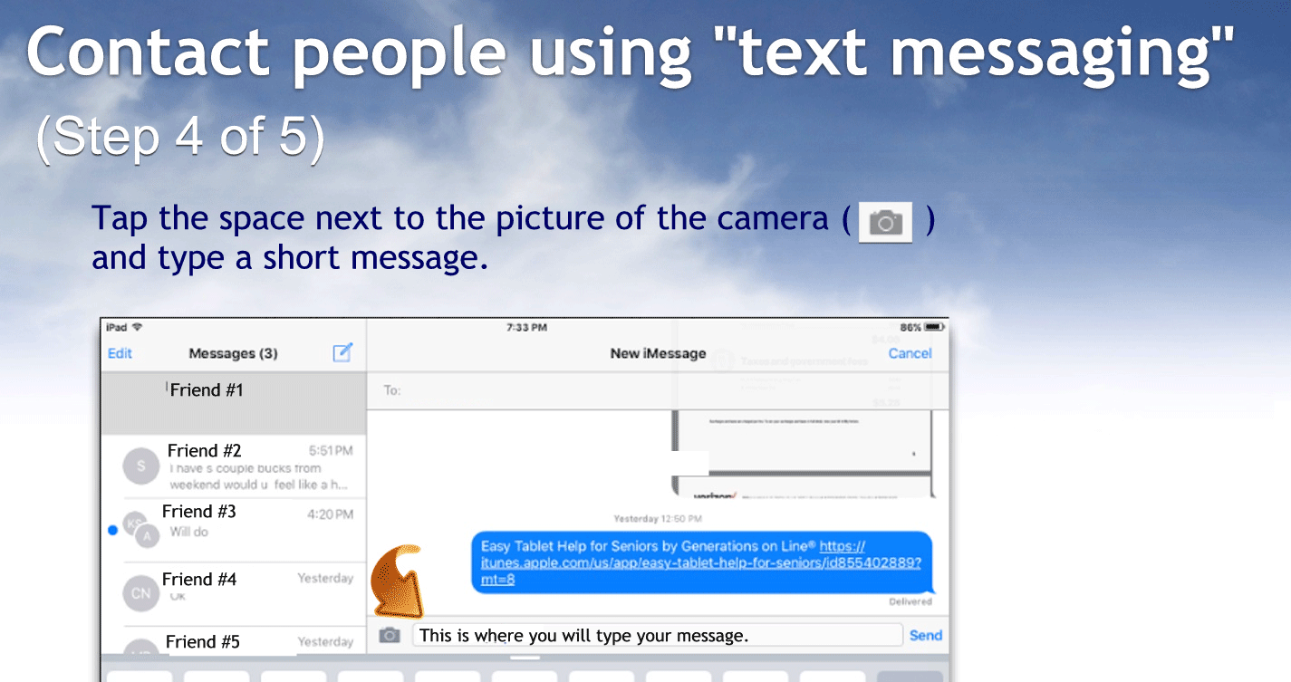 Four. After you’ve typed in the Number or name of the person you will be texting tap in the box next to the little gray pictures as highlighted in the picture to the right
Then you would type the message you would like to send.
Don’t worry that the space looks so small it will expand as you type.