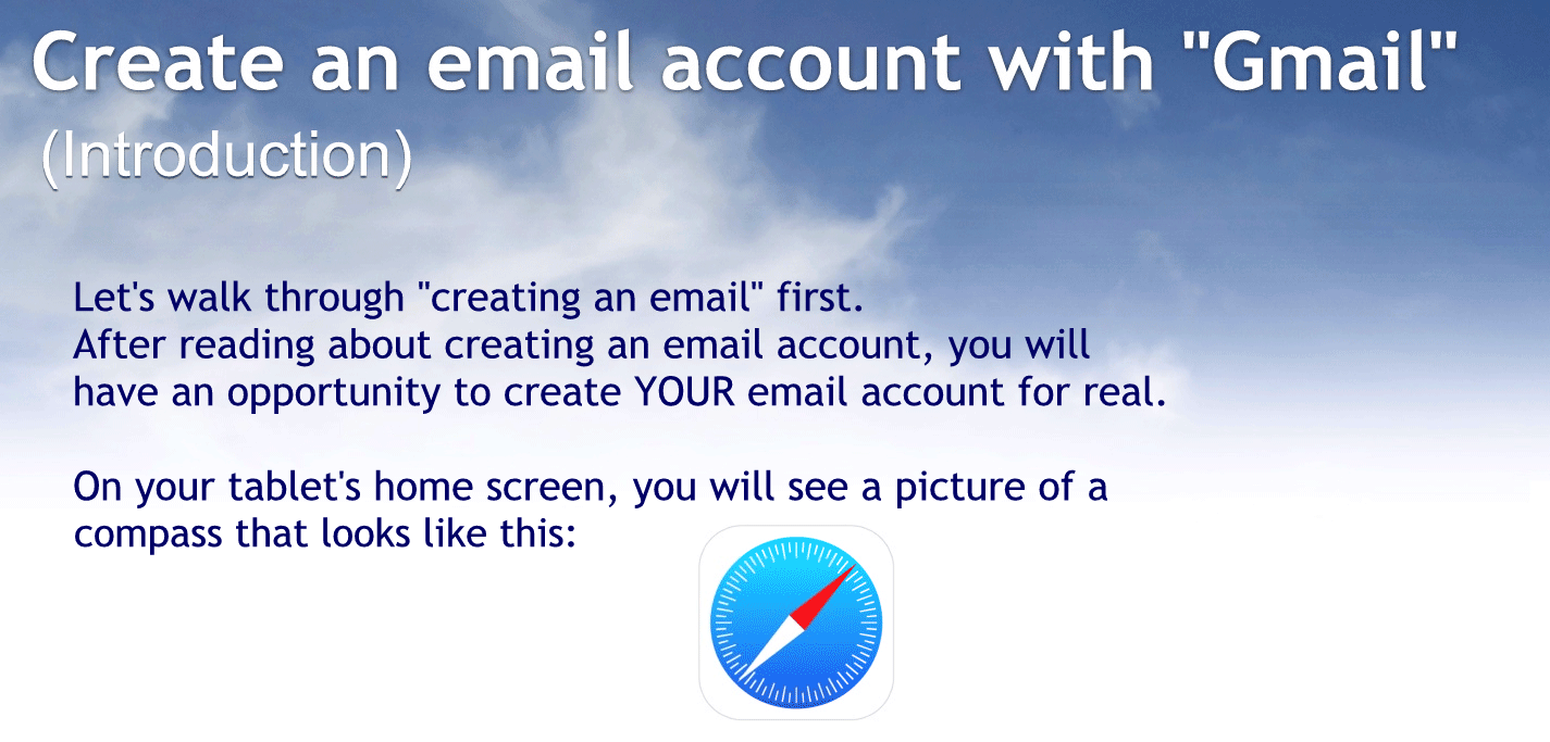 Create an email account with Gmail.
Introduction
Let’s walk through creating an email first.
After reading about creating an email you’ll have an opportunity to create your email can account for real.
On your iPhones home screen, you’ll see a picture of a compass that looks like this.
Tapping on that picture will open the app where you will find Gmail.