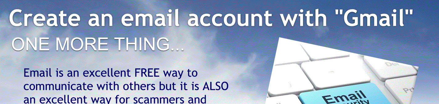 One more thing.
E-mail is an excellent freeway to communicate with others but is it is also an excellent way for scammers and criminals to communicate with you.
So it is a good idea to follow these for E-mail. safety practices.