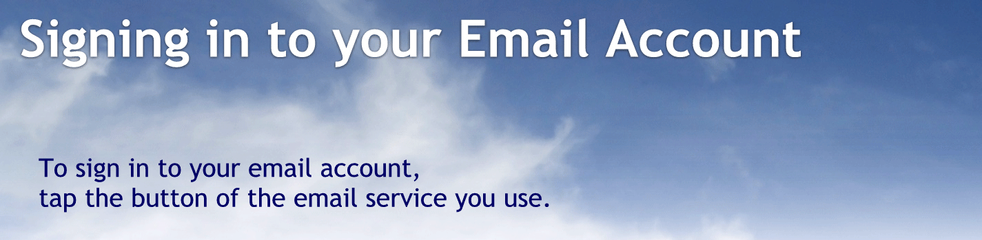 Signing into your Email account.
To sign in to your email account tap the button of the email service you use
