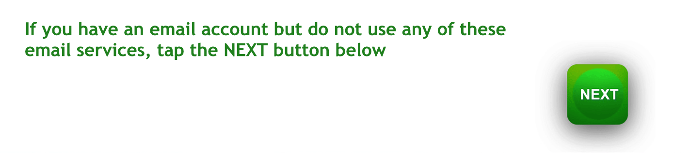 If you have an email account but do not use any of these services, tap here to continue