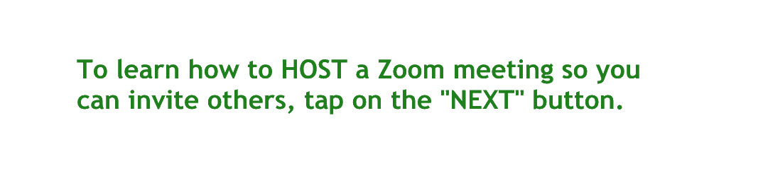 To learn how to host a zoom meeting so you can invite others tap on the next button