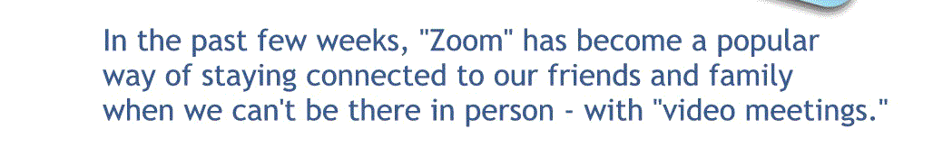 In the past few weeks, zoom has become a very popular way of staying connected to our friends and family when we can’t be there in person - With video meetings